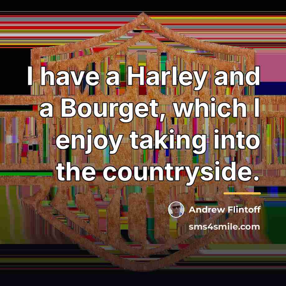 “I have a Harley and a Bourget, which I enjoy…” quote by Andrew Flintoff