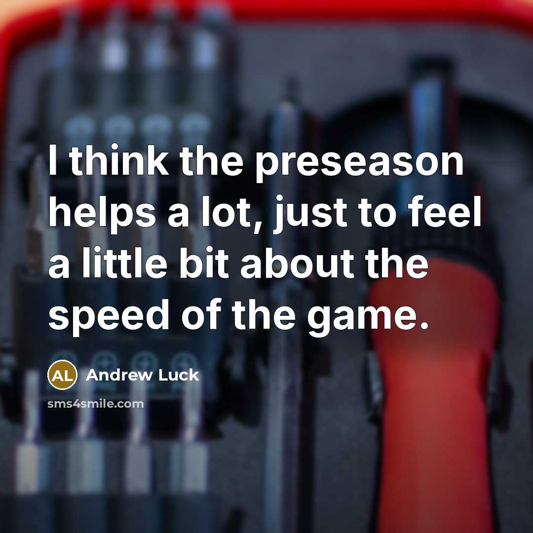 “I think the preseason helps a lot, just to feel…” quote by Andrew Luck
