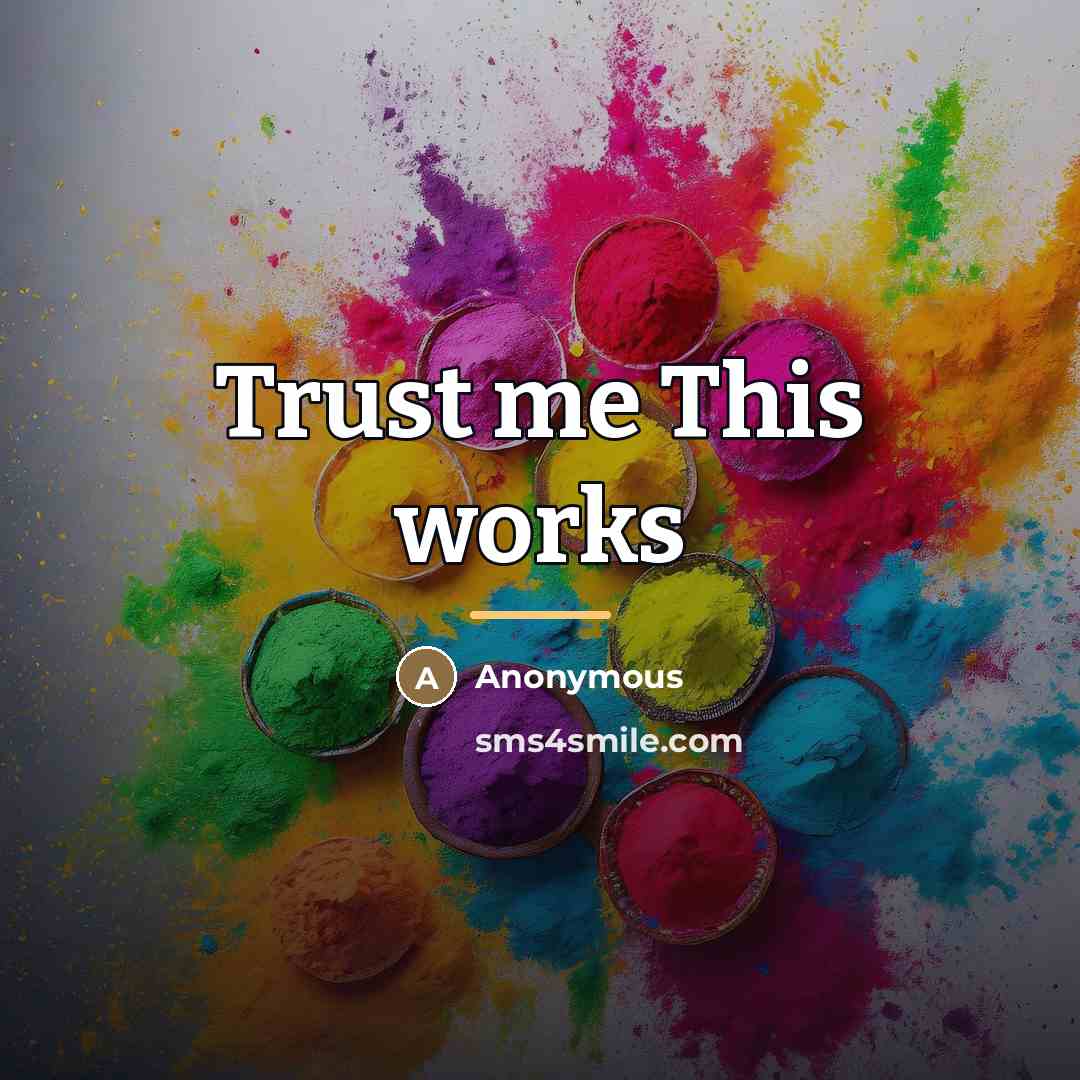 “Trust me This works…” quote by Anonymous
