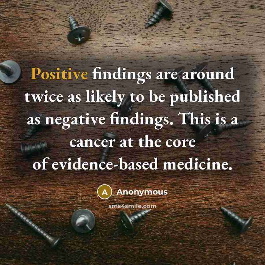 “Positive findings are around twice as likely to be published…” quote by Anonymous