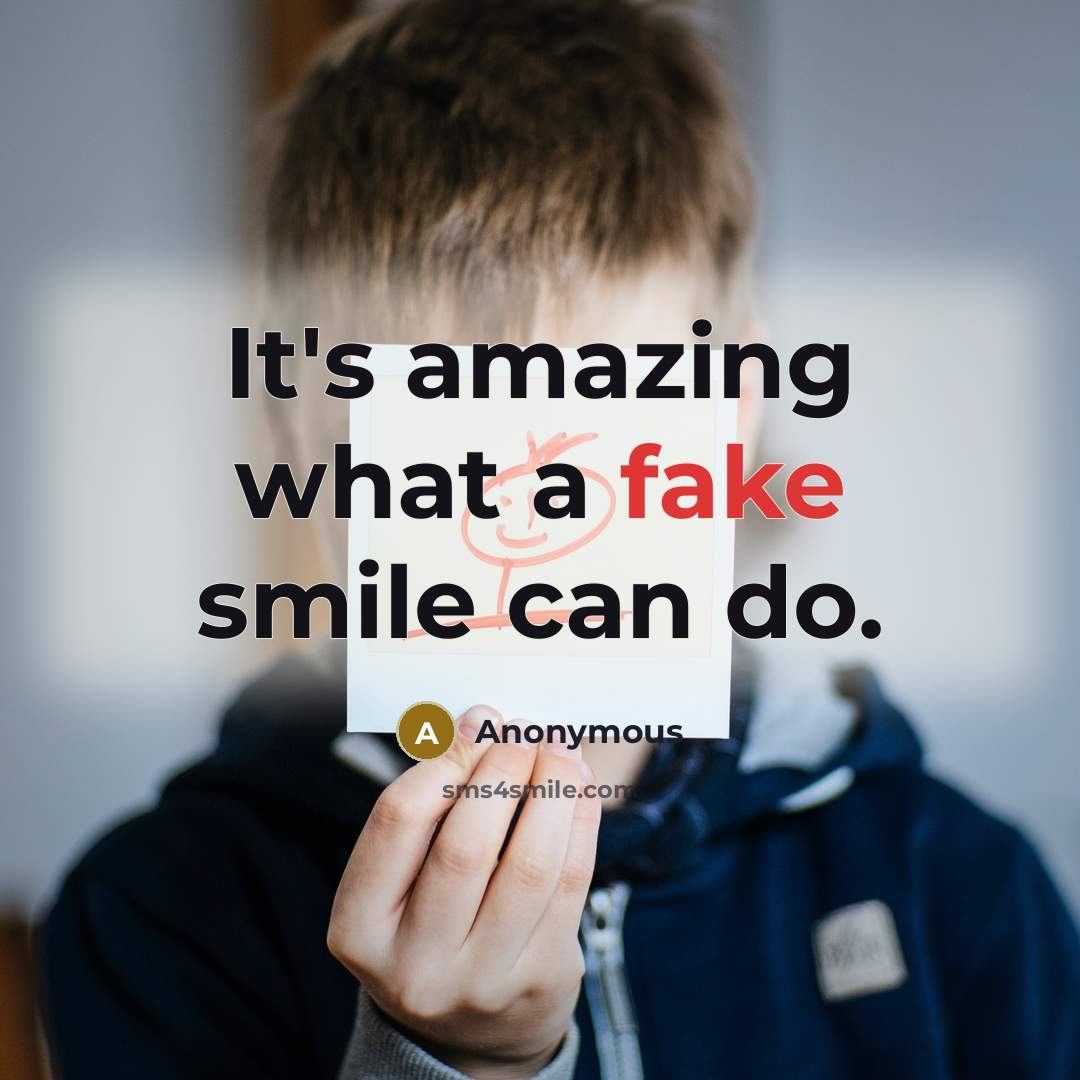 “It's amazing what a fake smile can do.…” quote by Anonymous