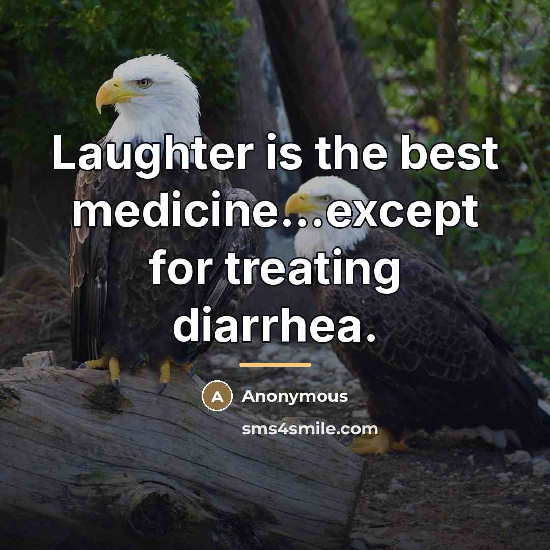 “Laughter is the best medicine...except for treating diarrhea.…” quote by Anonymous