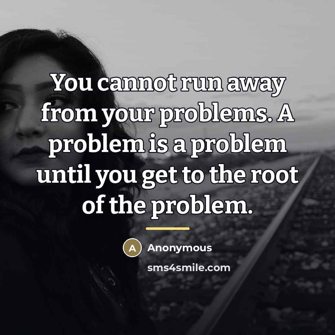 “You cannot run away from your problems. A problem is…” quote by Anonymous