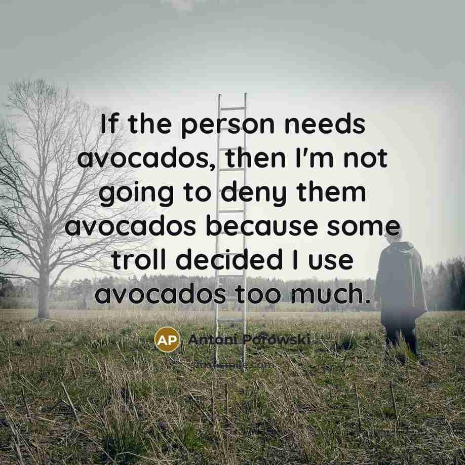 “If the person needs avocados, then I'm not going to…” quote by Antoni Porowski