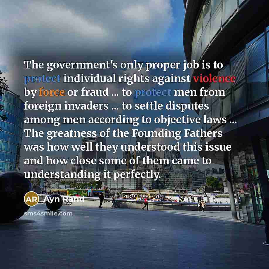 “The government's only proper job is to protect individual rights…” quote by Ayn Rand