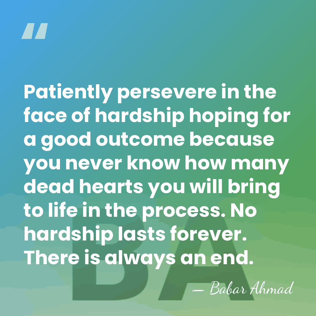 Patiently persevere in the face of hardship hoping for a good outcome&hellip; - Babar Ahmad
