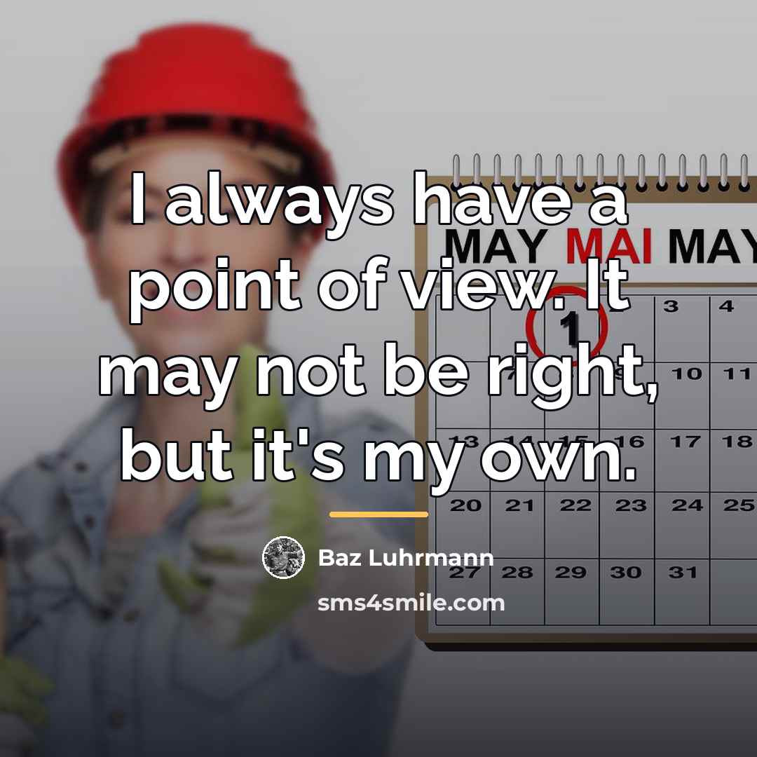 “I always have a point of view. It may not…” quote by Baz Luhrmann