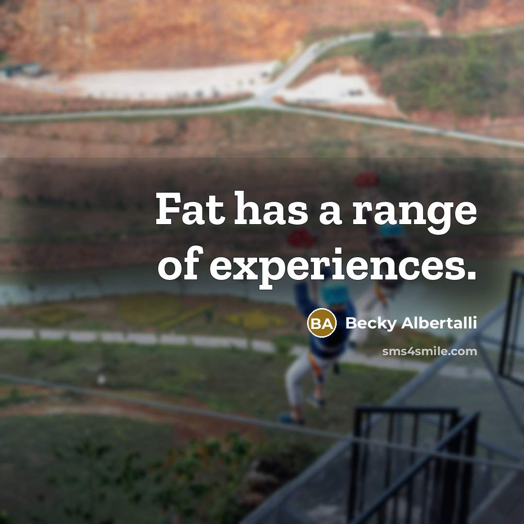 “Fat has a range of experiences.…” quote by Becky Albertalli