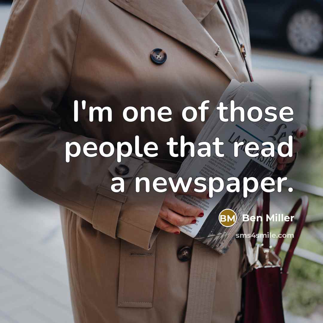 “I'm one of those people that read a newspaper.…” quote by Ben Miller