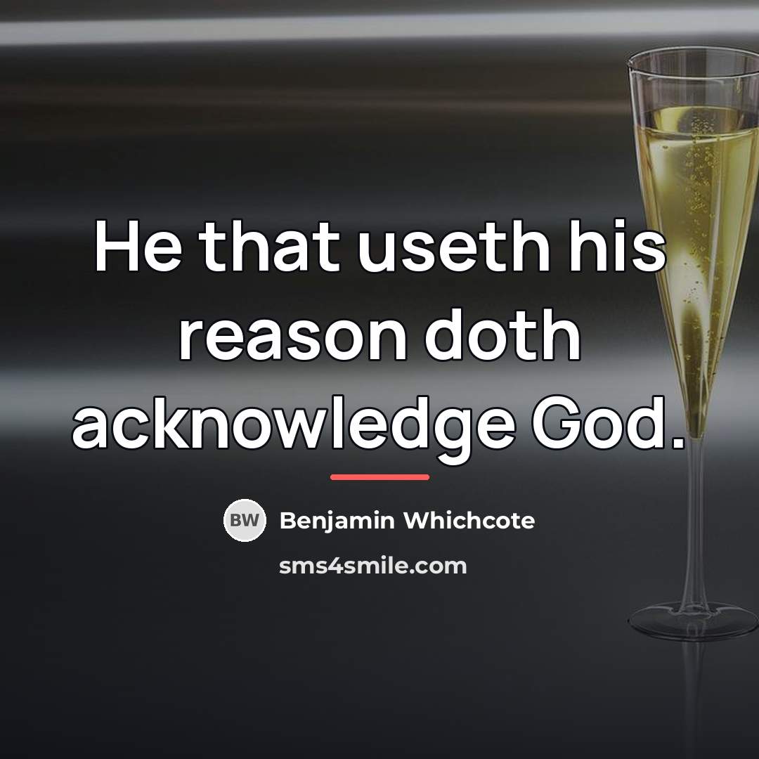 “He that useth his reason doth acknowledge God.…” quote by Benjamin Whichcote