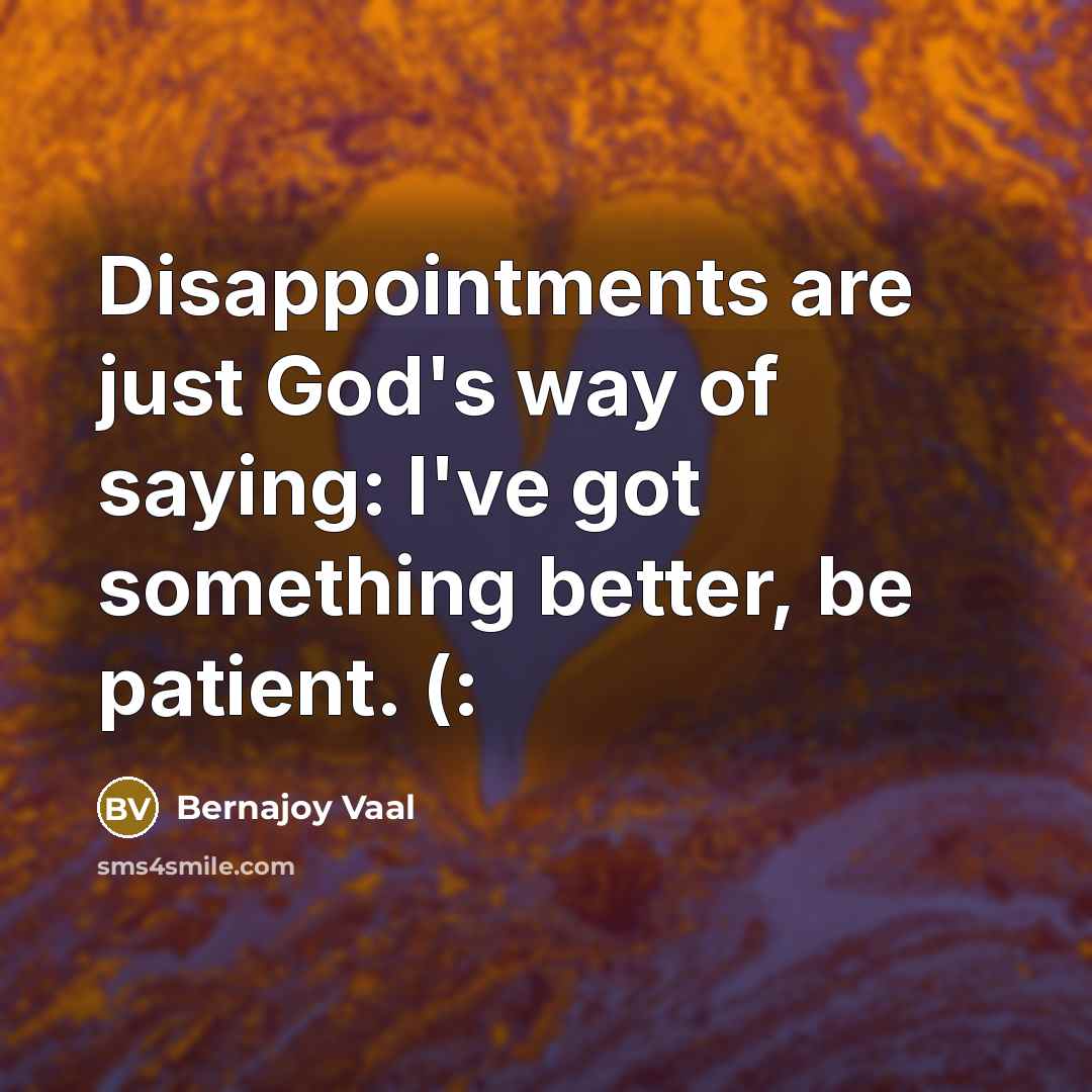 “Disappointments are just God's way of saying: I've got something…” quote by Bernajoy Vaal