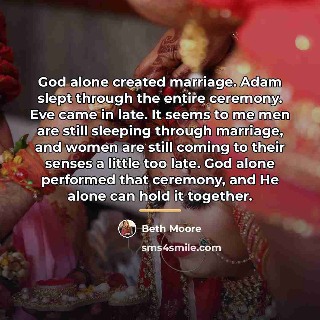“God alone created marriage. Adam slept through the entire ceremony.…” quote by Beth Moore