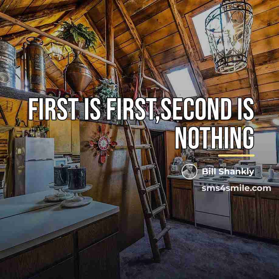 “First is first,Second is nothing…” quote by Bill Shankly