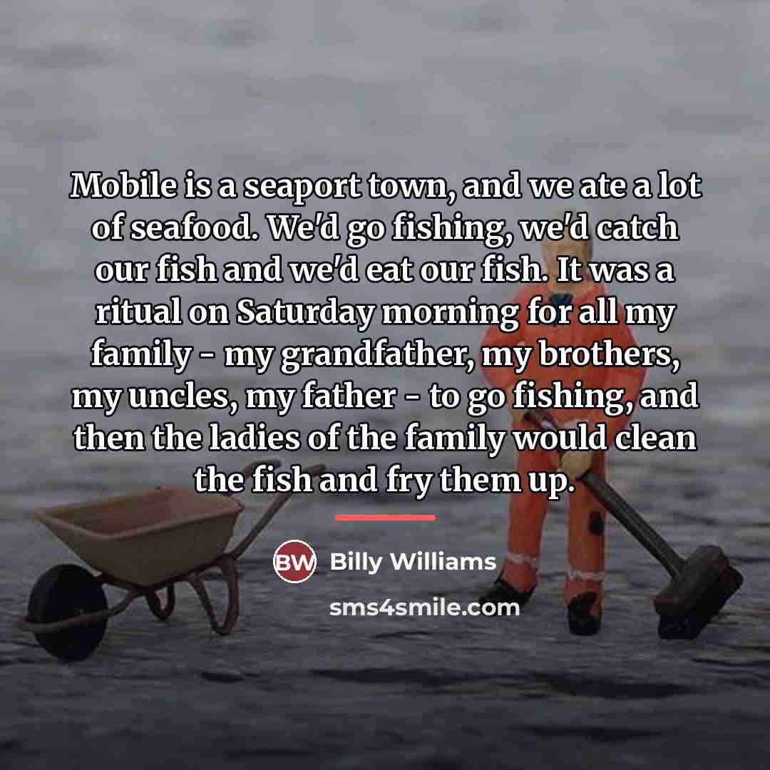 “Mobile is a seaport town, and we ate a lot…” quote by Billy Williams