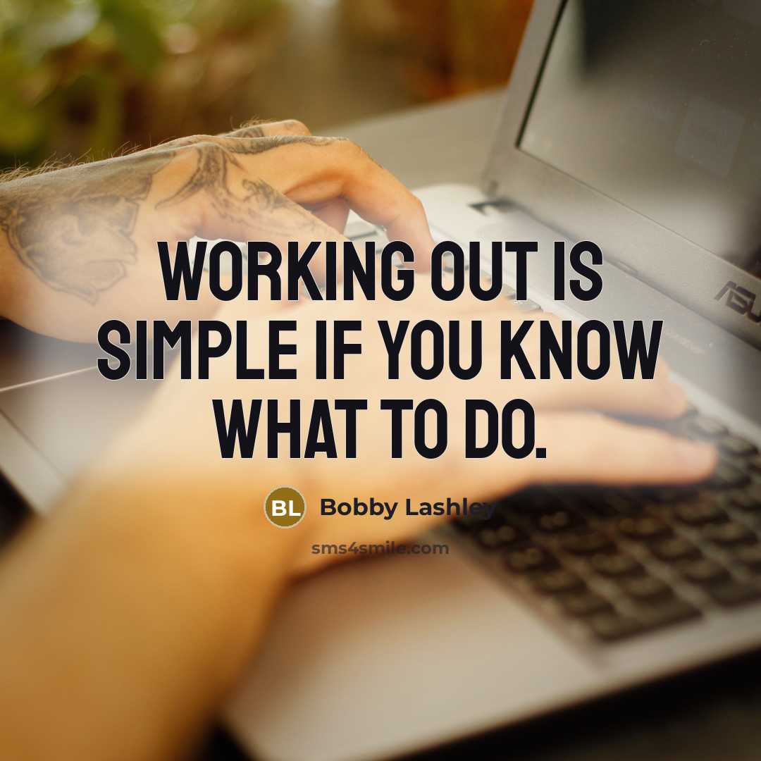 “Working out is simple if you know what to do.…” quote by Bobby Lashley