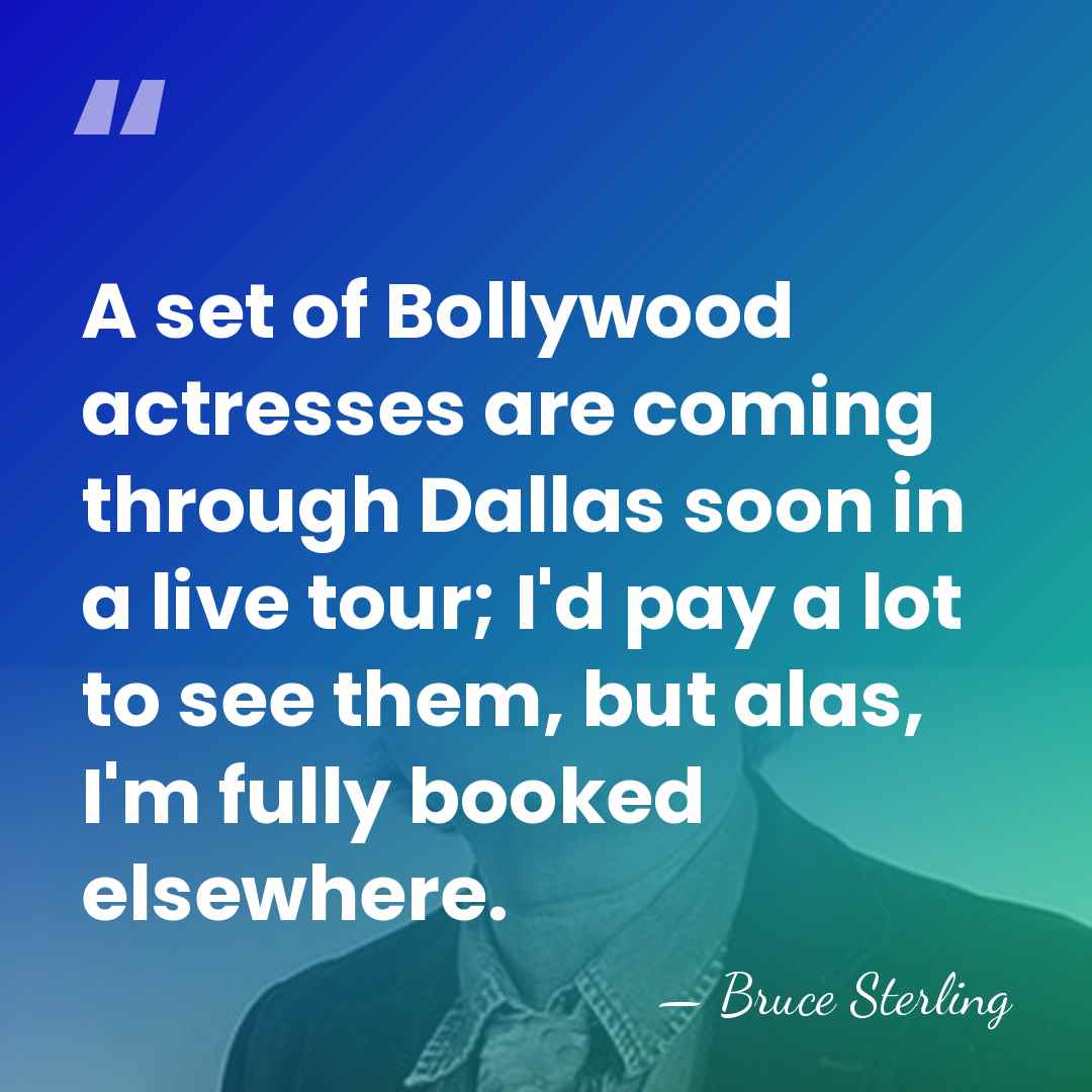 A set of Bollywood actresses are coming through Dallas soon in a&hellip; - Bruce Sterling