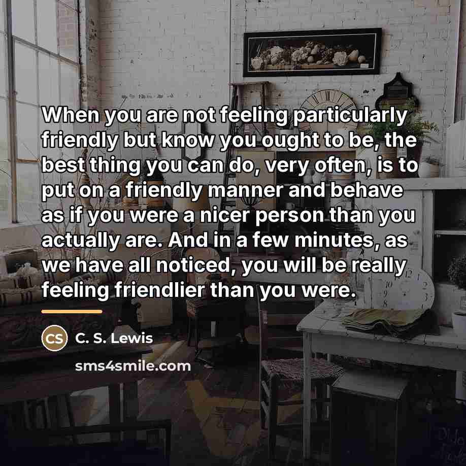 “When you are not feeling particularly friendly but know you…” quote by C. S. Lewis