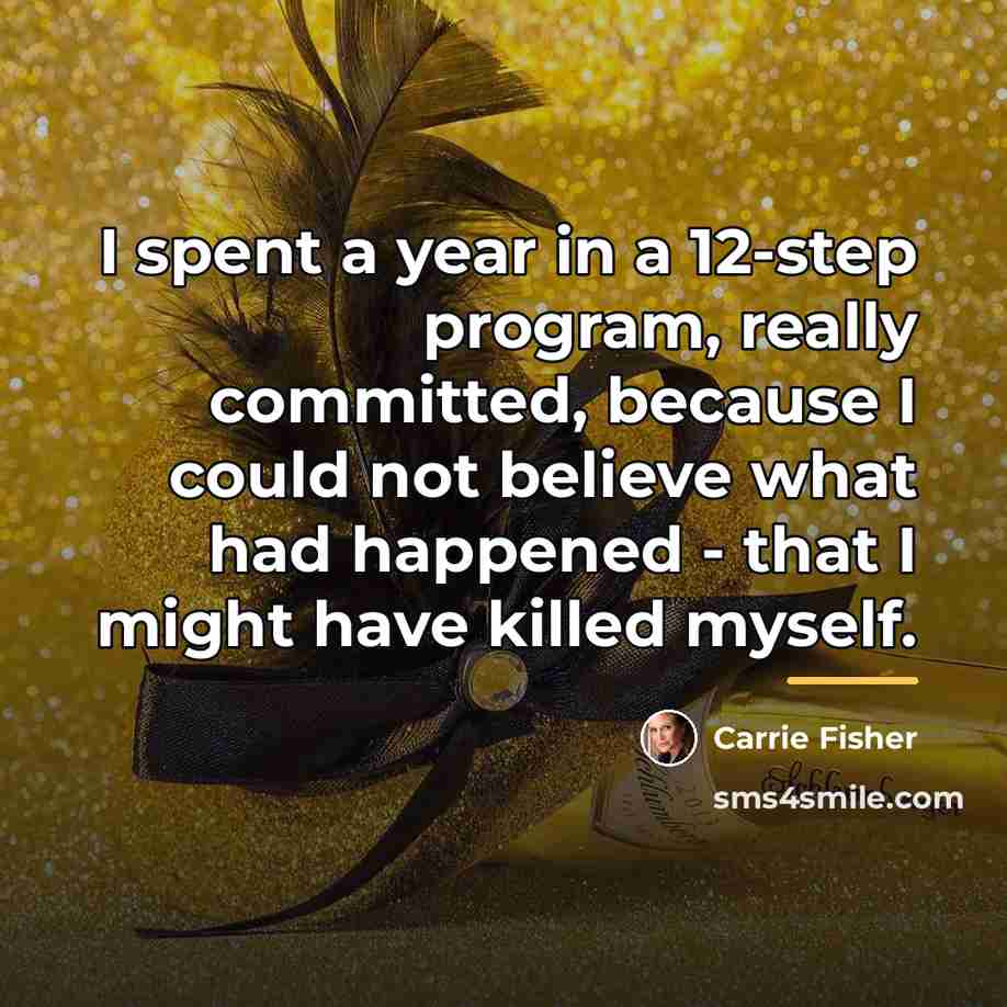 “I spent a year in a 12-step program, really committed,…” quote by Carrie Fisher