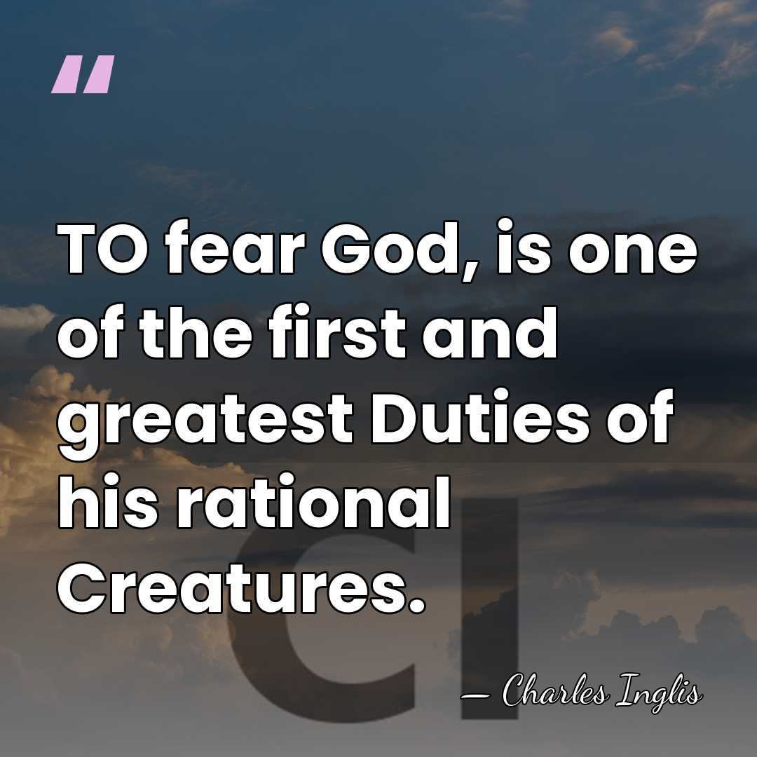 TO fear God, is one of the first and greatest Duties of&hellip; - Charles Inglis
