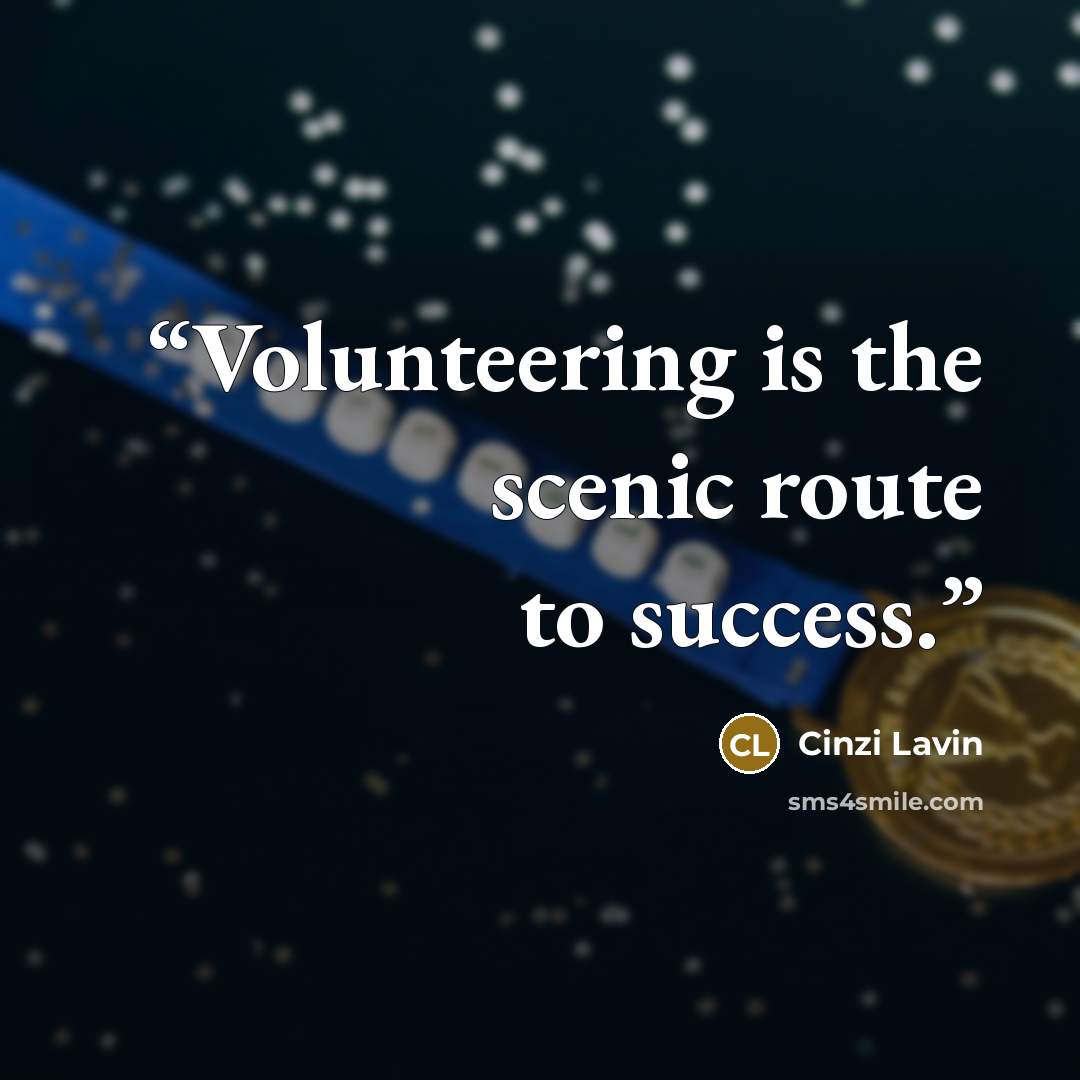 “Volunteering is the scenic route to success.” quote by Cinzi Lavin