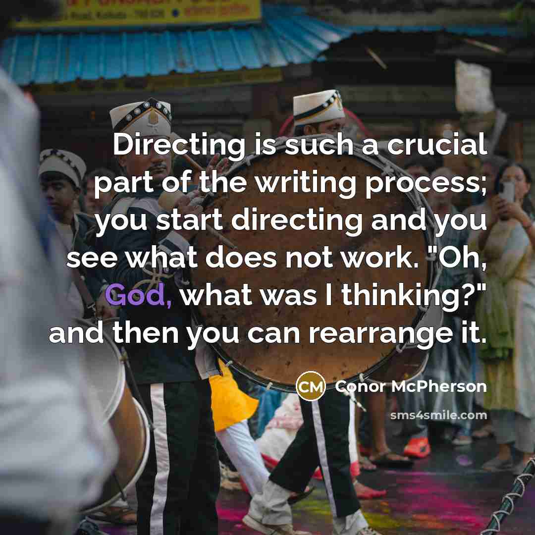 “Directing is such a crucial part of the writing process;…” quote by Conor McPherson