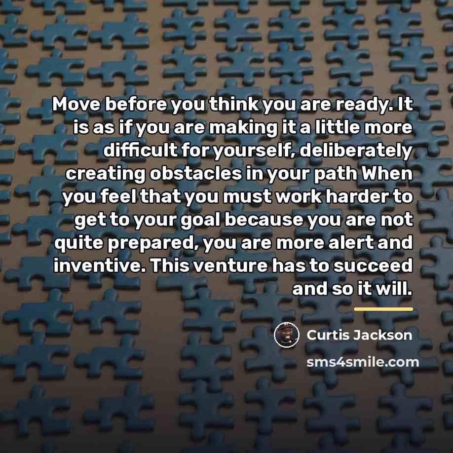 “Move before you think you are ready. It is as…” quote by Curtis Jackson