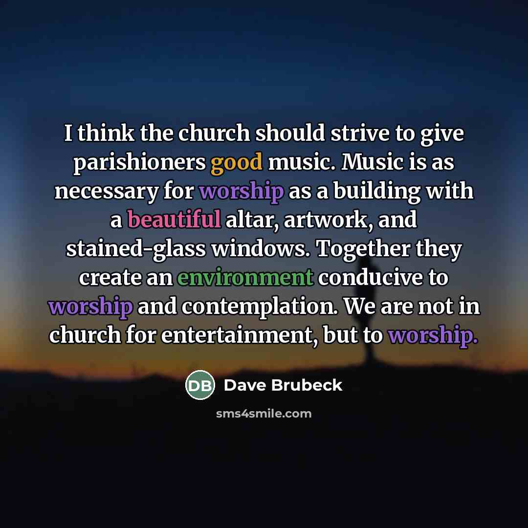 “I think the church should strive to give parishioners good…” quote by Dave Brubeck