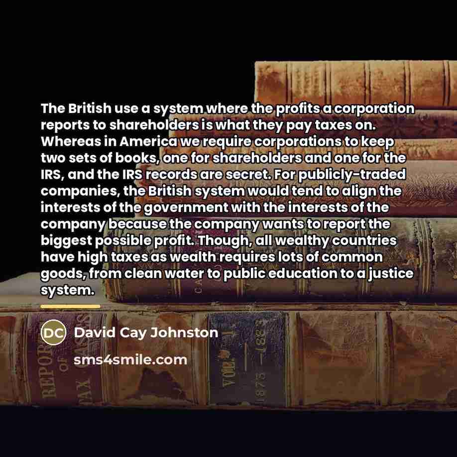 “The British use a system where the profits a corporation…” quote by David Cay Johnston