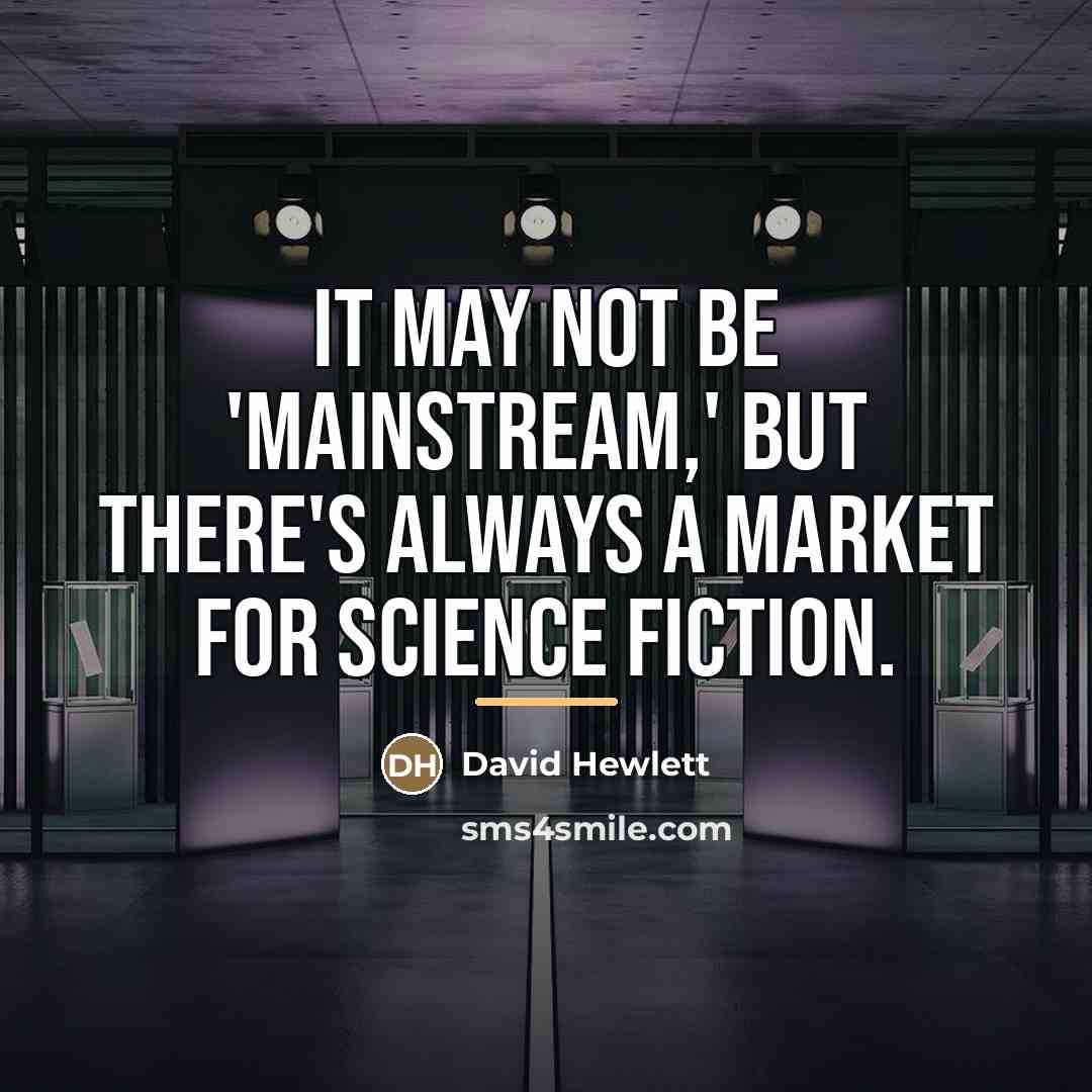 “It may not be 'mainstream,' but there's always a market…” quote by David Hewlett