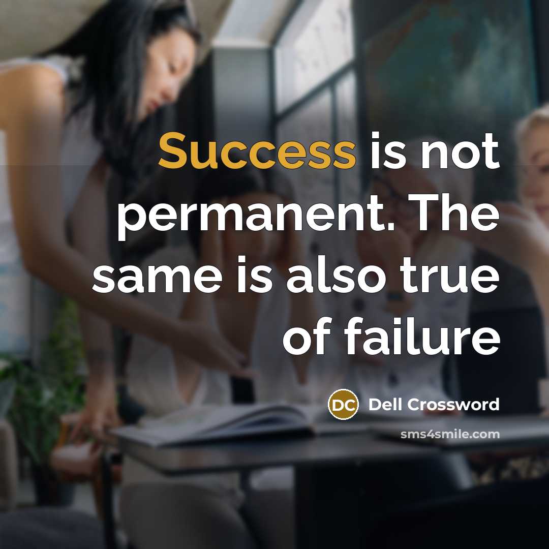 “Success is not permanent. The same is also true of failure” quote by Dell Crossword