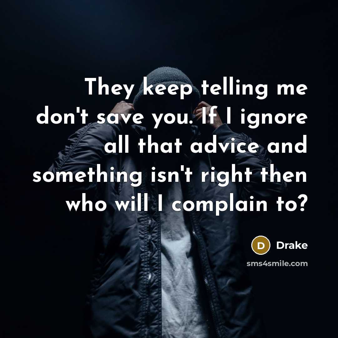 “They keep telling me don't save you. If I ignore…” quote by Drake
