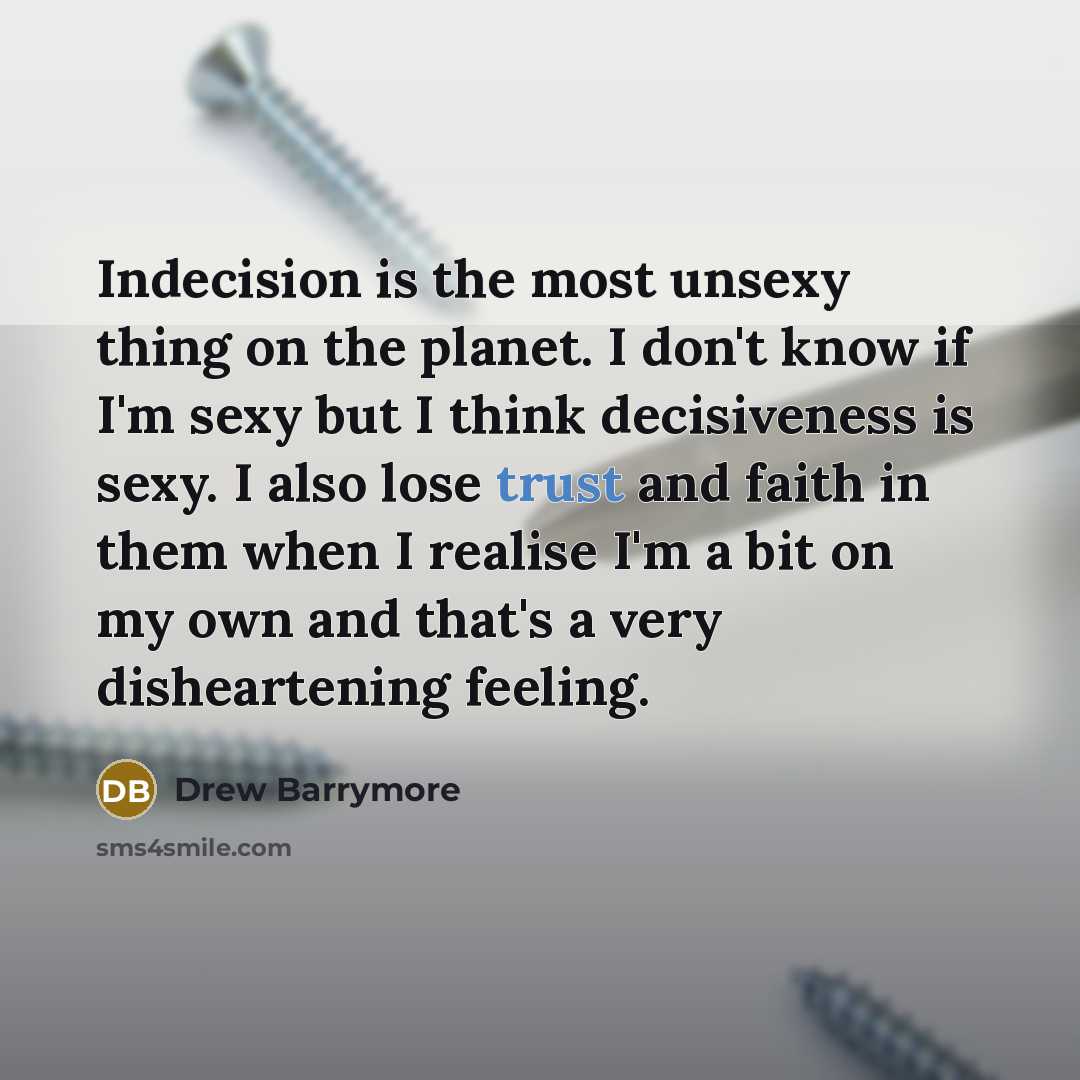 “Indecision is the most unsexy thing on the planet. I…” quote by Drew Barrymore
