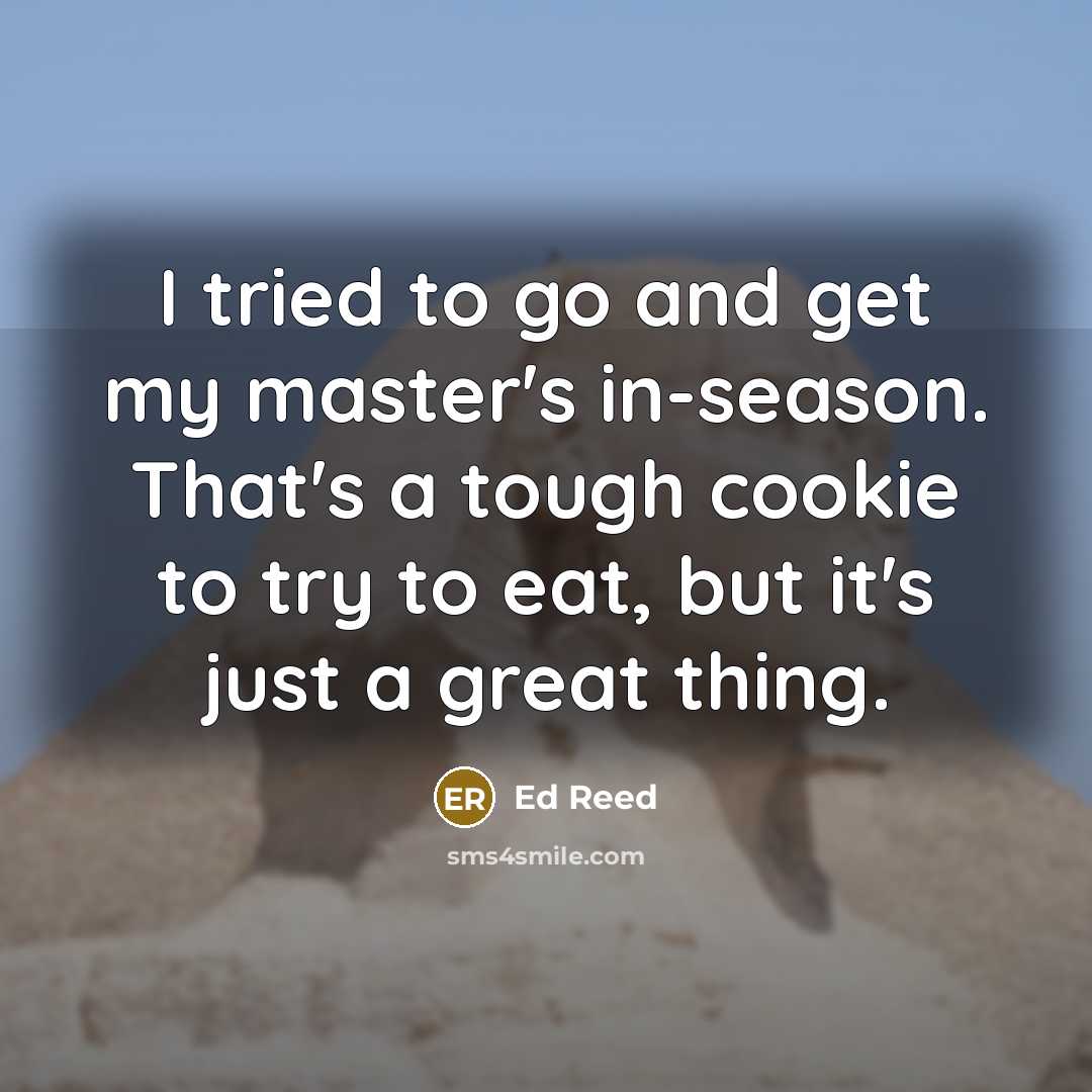 “I tried to go and get my master's in-season. That's…” quote by Ed Reed