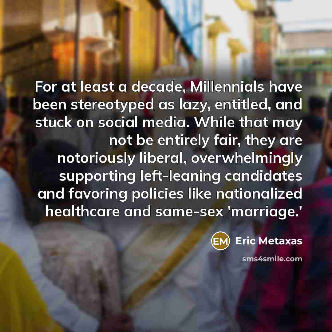 “For at least a decade, Millennials have been stereotyped as…” quote by Eric Metaxas