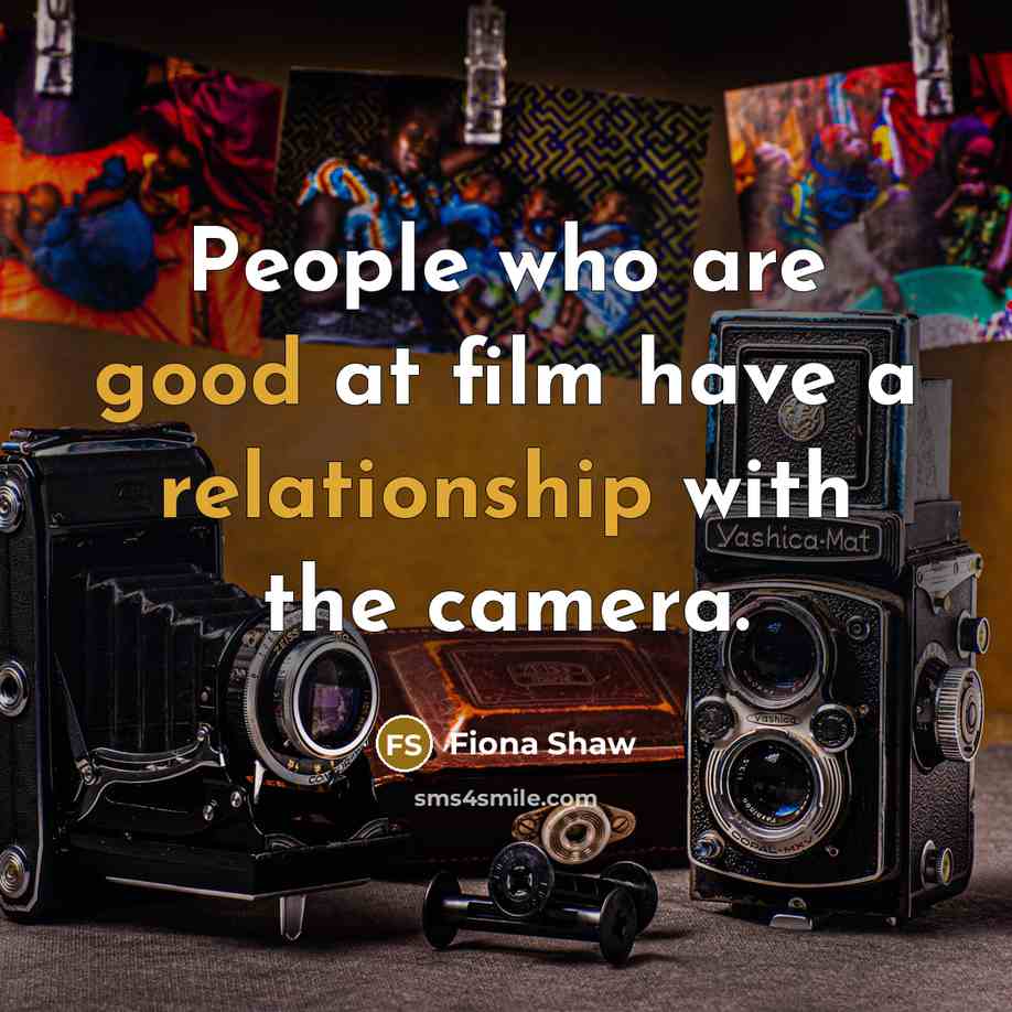 “People who are good at film have a relationship with the camera.” quote by Fiona Shaw