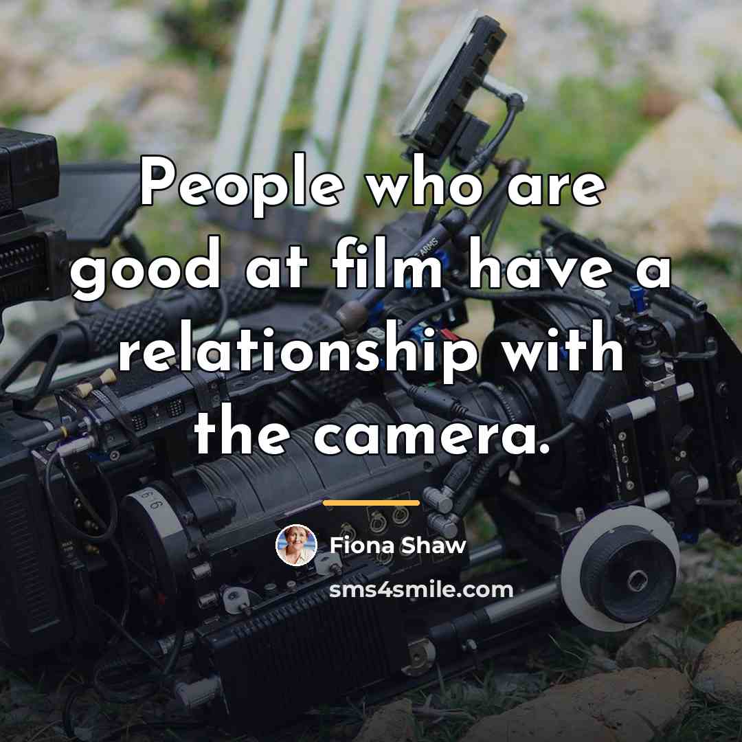 “People who are good at film have a relationship with…” quote by Fiona Shaw