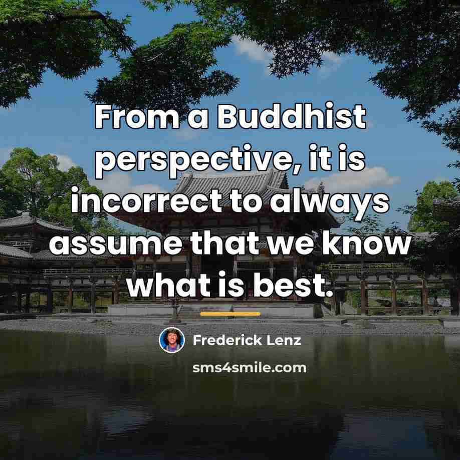 “From a Buddhist perspective, it is incorrect to always assume…” quote by Frederick Lenz