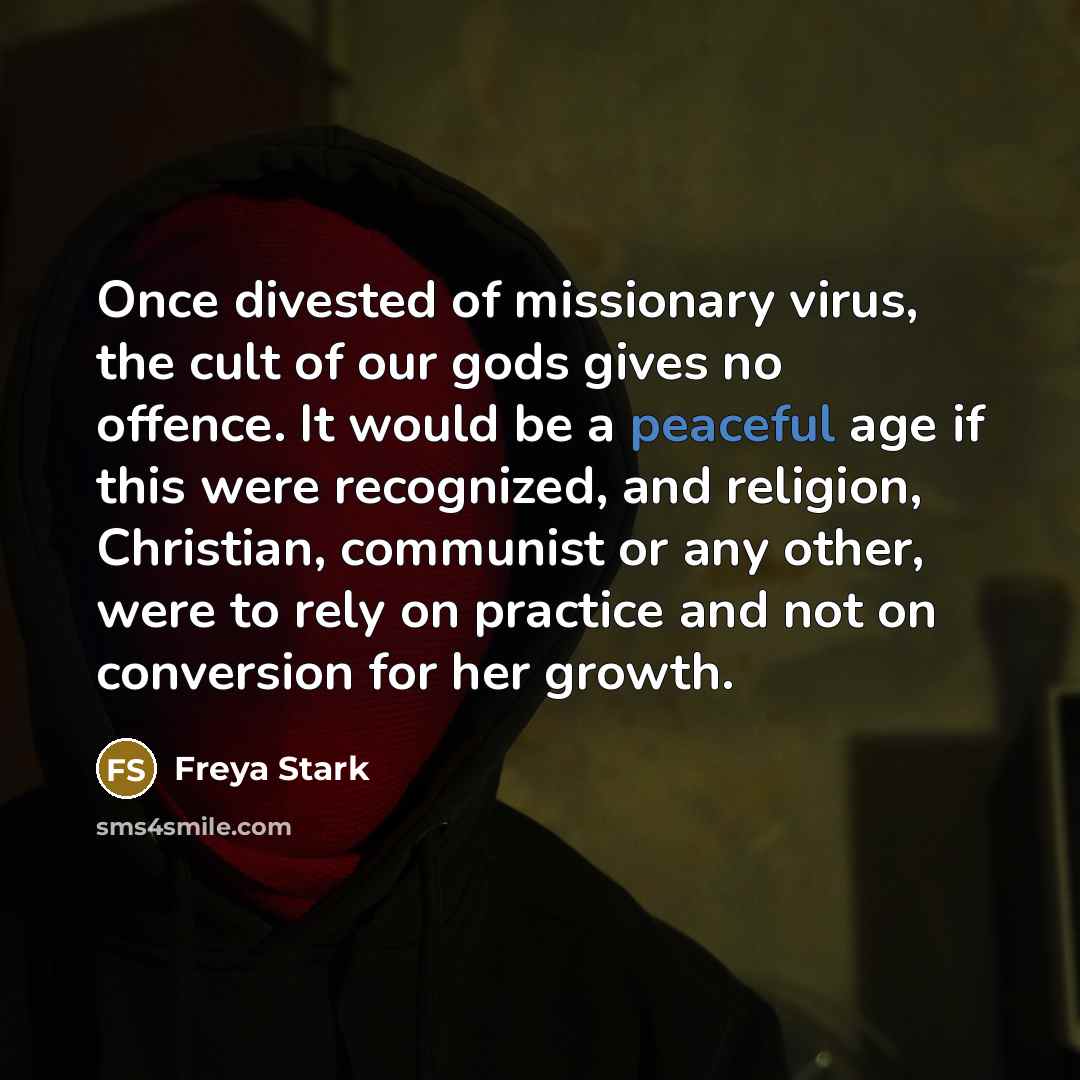 “Once divested of missionary virus, the cult of our gods…” quote by Freya Stark