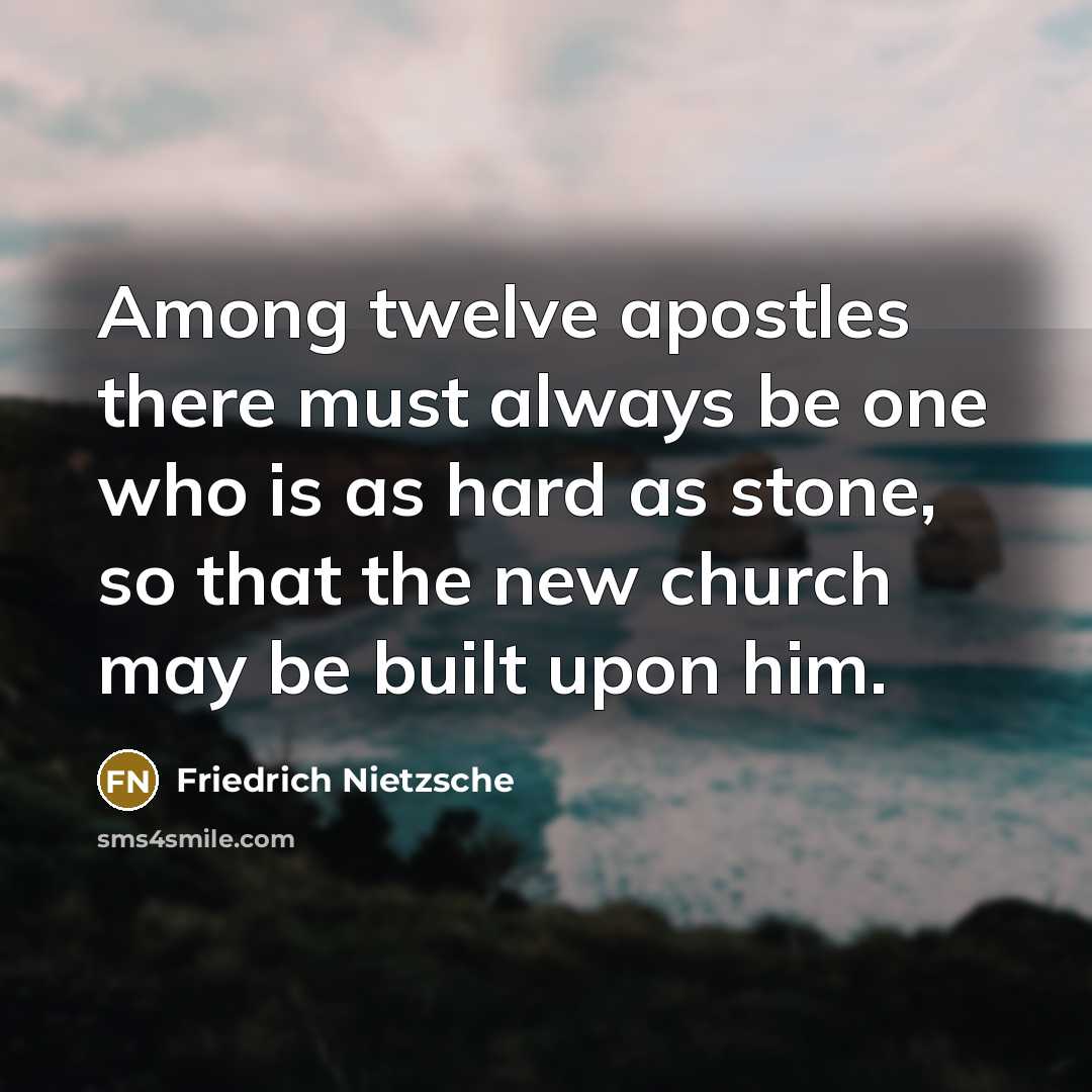 “Among twelve apostles there must always be one who is…” quote by Friedrich Nietzsche