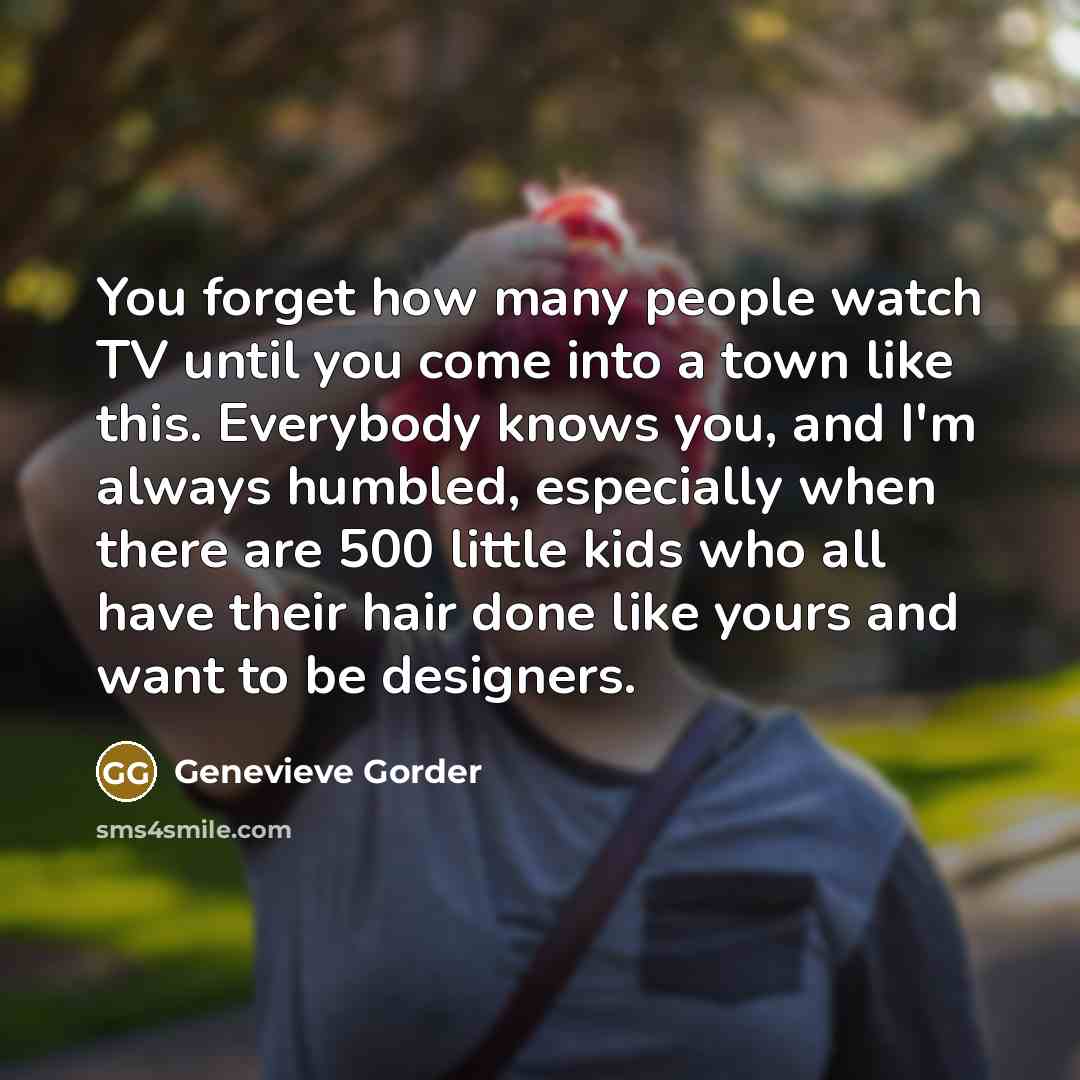 “You forget how many people watch TV until you come…” quote by Genevieve Gorder
