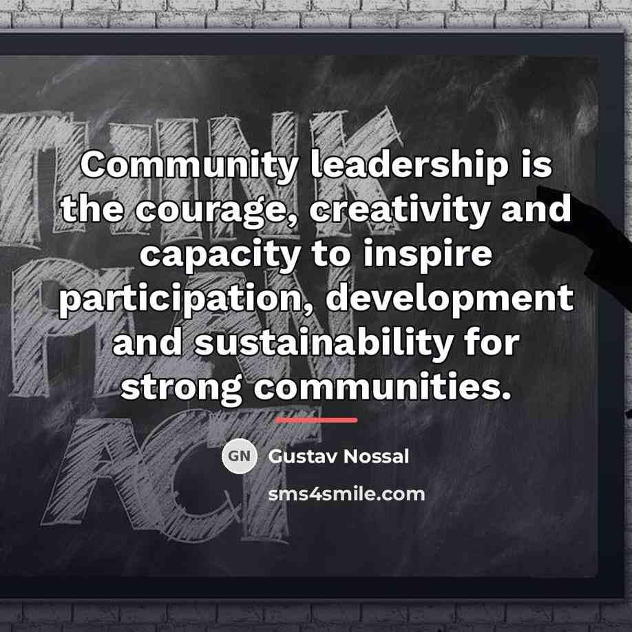 “Community leadership is the courage, creativity and capacity to inspire…” quote by Gustav Nossal