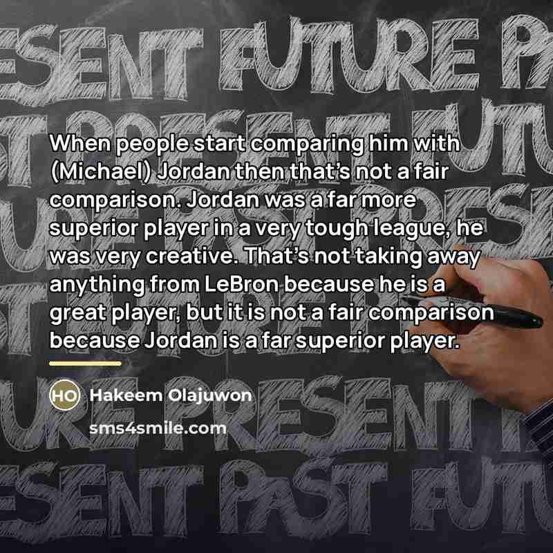 “When people start comparing him with (Michael) Jordan then that's…” quote by Hakeem Olajuwon