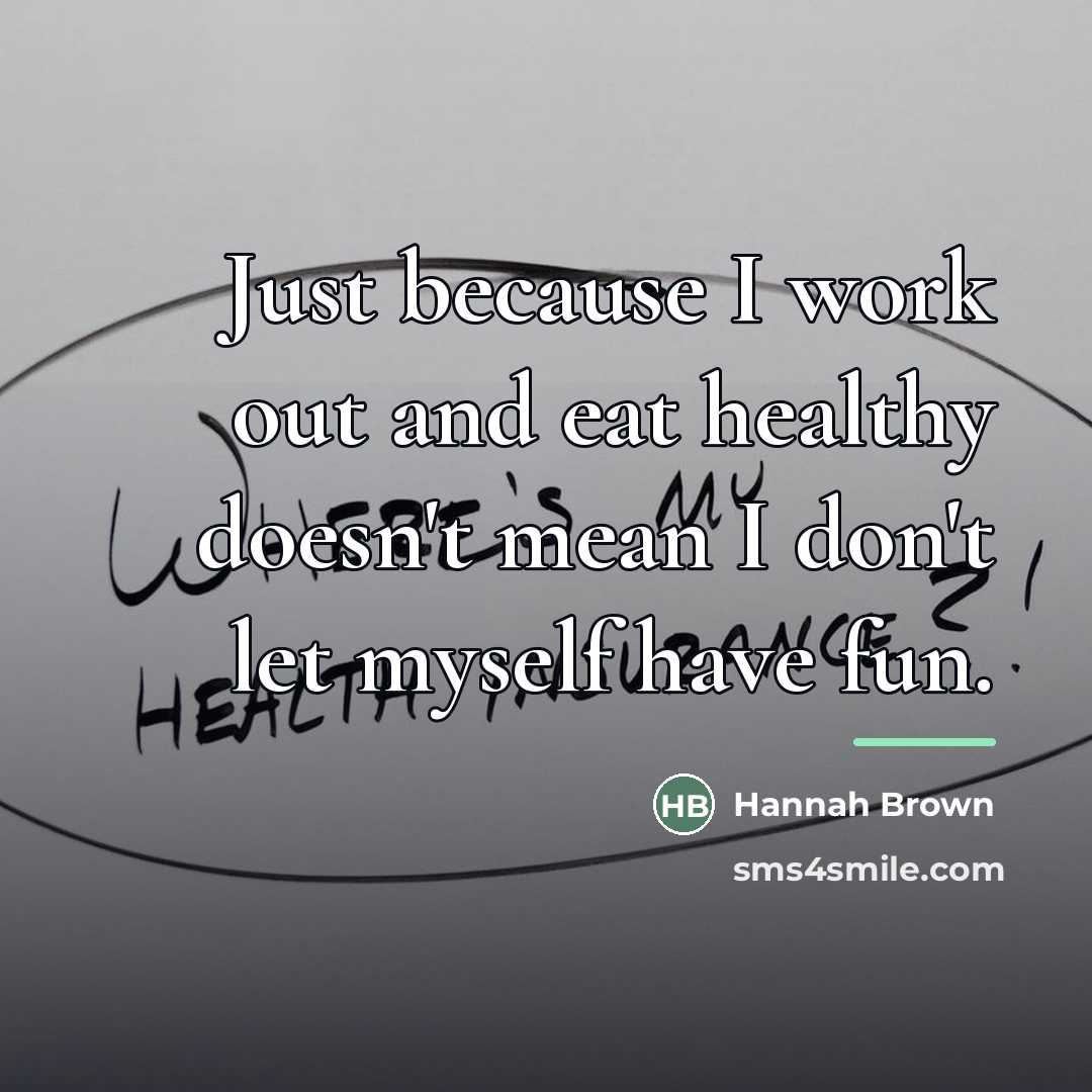 “Just because I work out and eat healthy doesn't mean…” quote by Hannah Brown