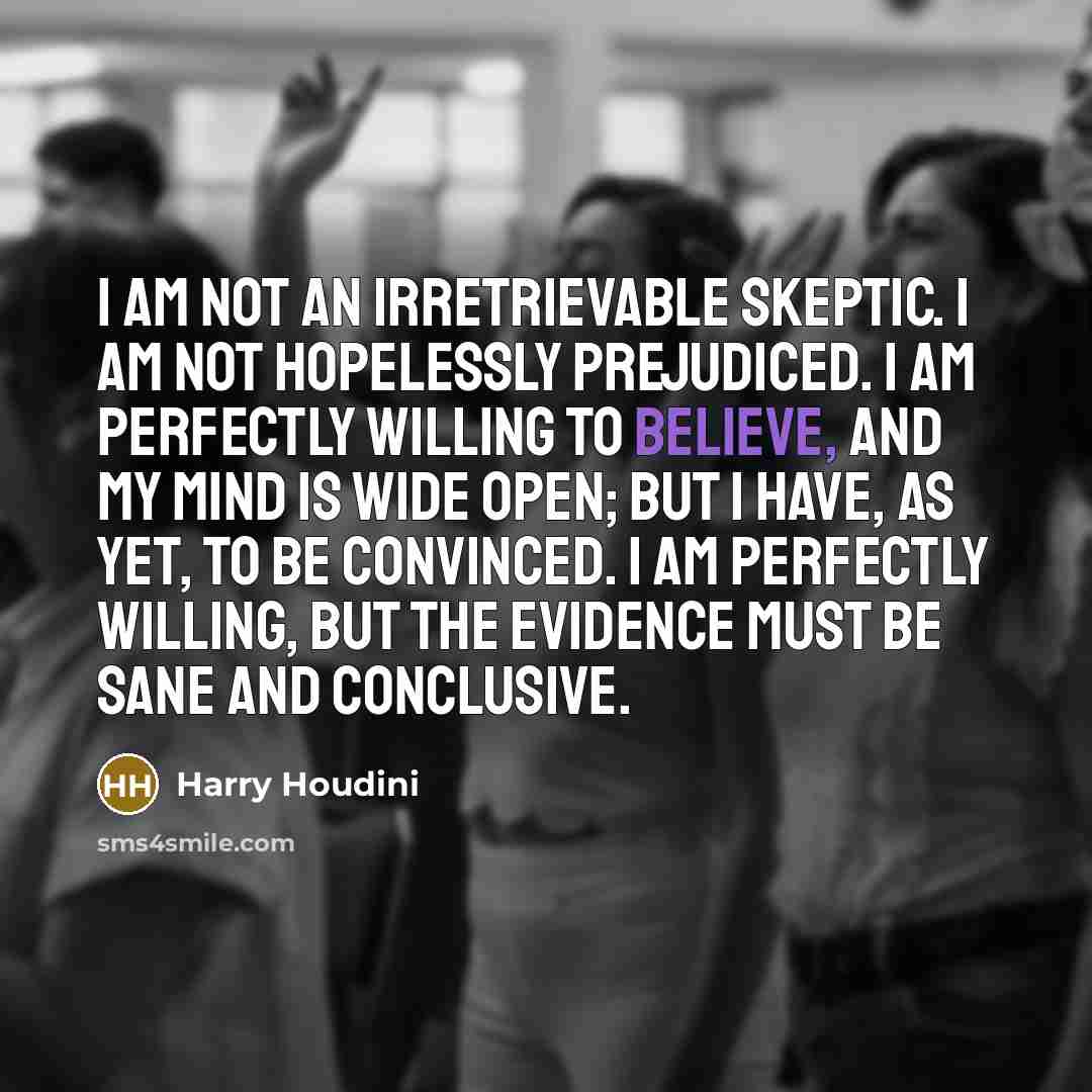 “I am not an irretrievable skeptic. I am not hopelessly…” quote by Harry Houdini