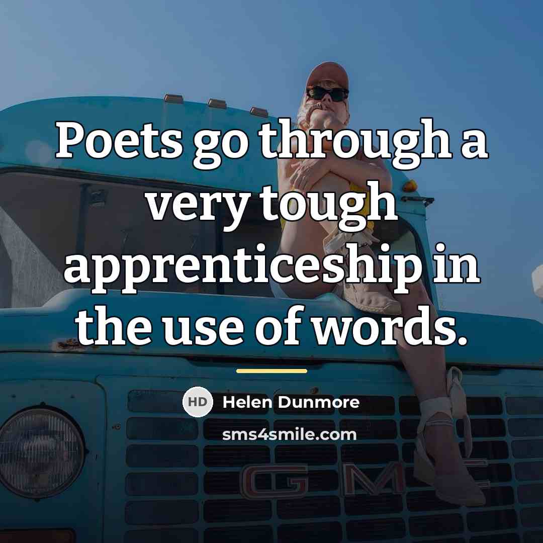 “Poets go through a very tough apprenticeship in the use…” quote by Helen Dunmore