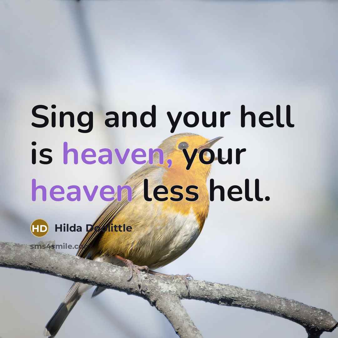 “Sing and your hell is heaven, your heaven less hell.…” quote by Hilda Doolittle