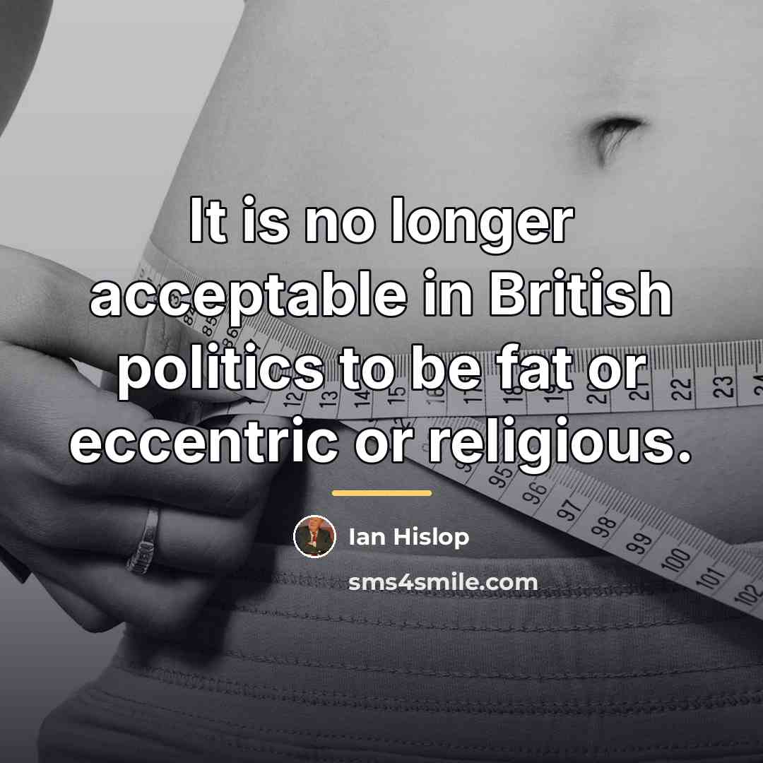 “It is no longer acceptable in British politics to be…” quote by Ian Hislop