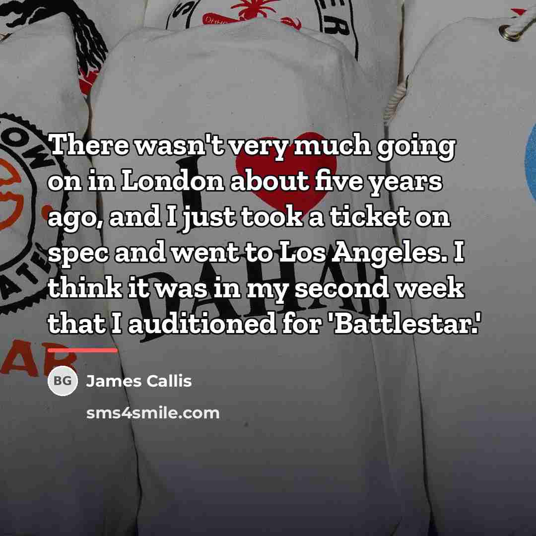 “There wasn't very much going on in London about five…” quote by James Callis