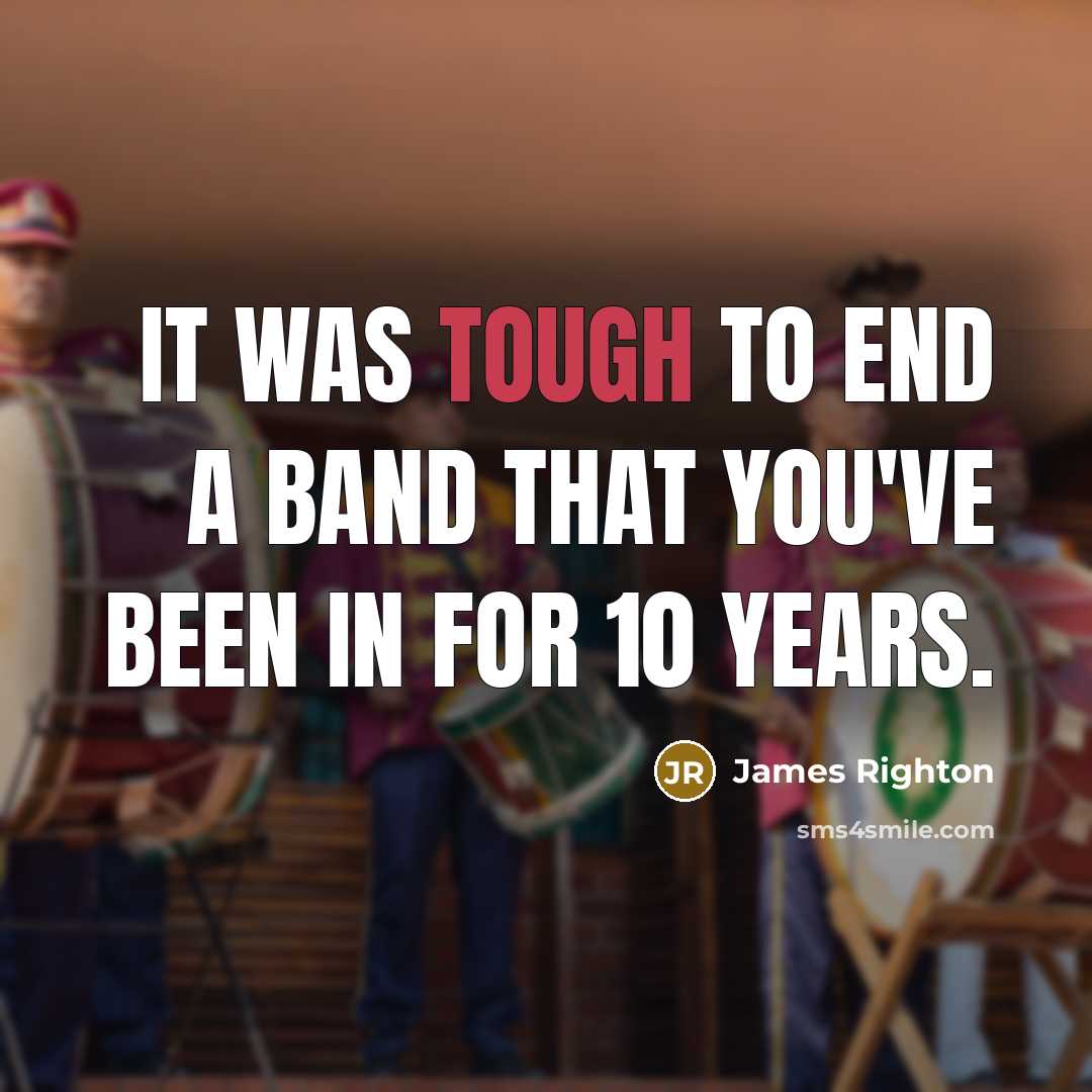 “It was tough to end a band that you've been…” quote by James Righton
