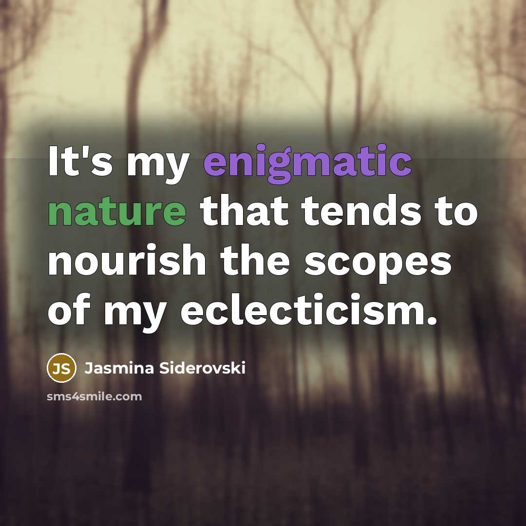 “It's my enigmatic nature that tends to nourish the scopes…” quote by Jasmina Siderovski